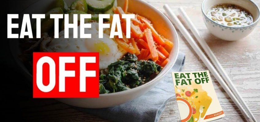 Eat the Fat Off Review – John Rowley Weight Loss Diet Recipes