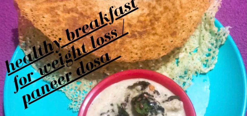 HEALTHY BREAKFAST FOR WEIGHT LOSS / PANEER DOSA / DIET RECIPE IN HOME  COOKING  HEALTHY  IN  TAMIL .