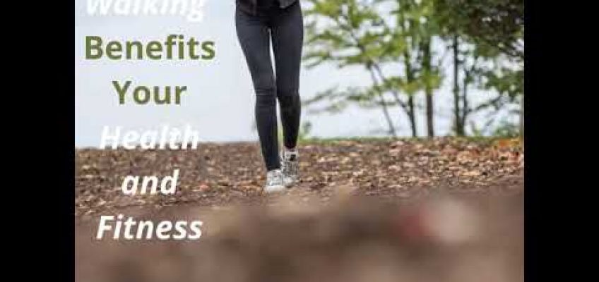 How Walking Benefits Your Health and Fitness