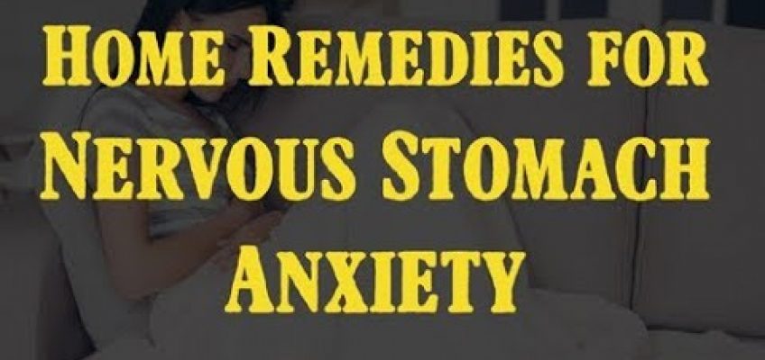 How to Calm a Nervous Stomach Anxiety – Home Remedies