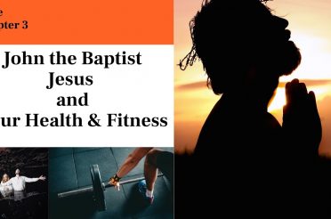 John the Baptist, Jesus and your health and fitness – Luke 3