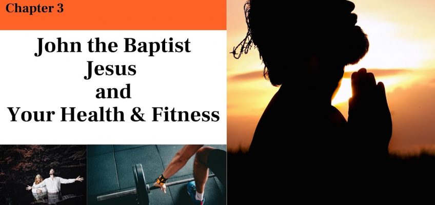 John the Baptist, Jesus and your health and fitness – Luke 3