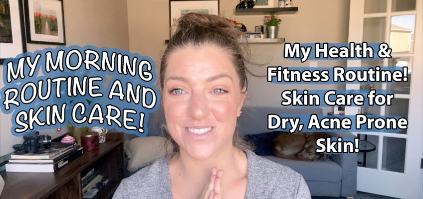 MY MORNING ROUTINE AND SKIN CARE! My Health & Fitness Routine! Skin Care for Dry, Acne Prone Skin!