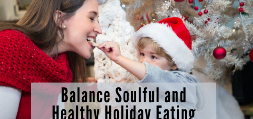 Balance Soulful and Healthy Holiday Eating