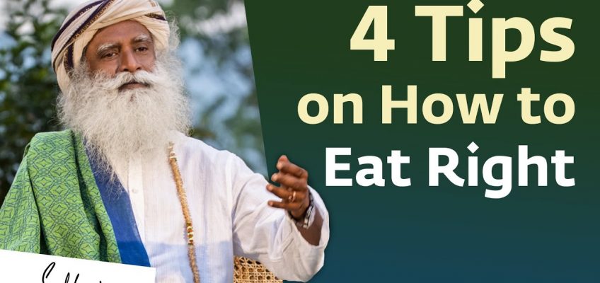 4 Tips on How to Eat Right – Sadhguru