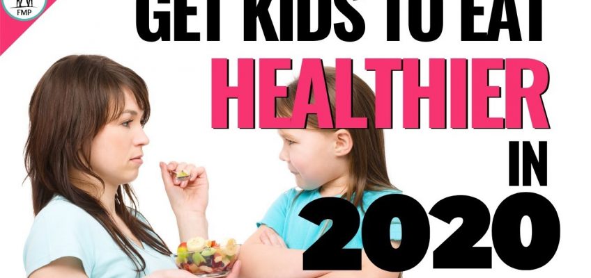 Healthy Eating For Families | Make Kids Eat Healthier!