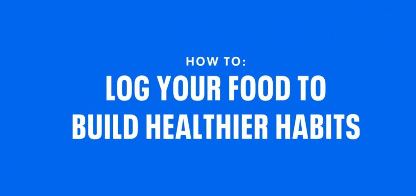 How to Log Food to Build Healthier Habits