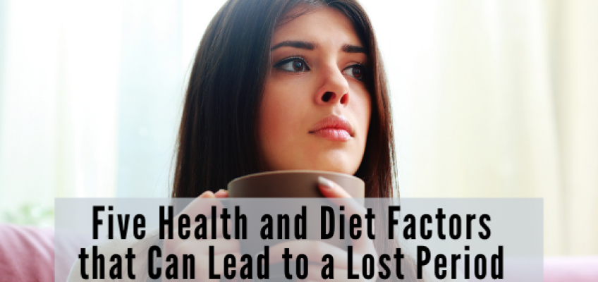 Five Health and Diet Factors that Can Lead to a Lost Period