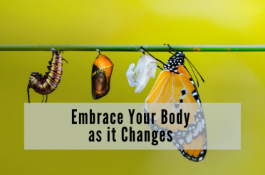 Embrace Your Body as it Changes 