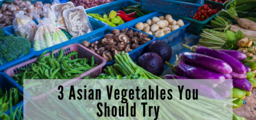 3 Asian Vegetables You Should Try